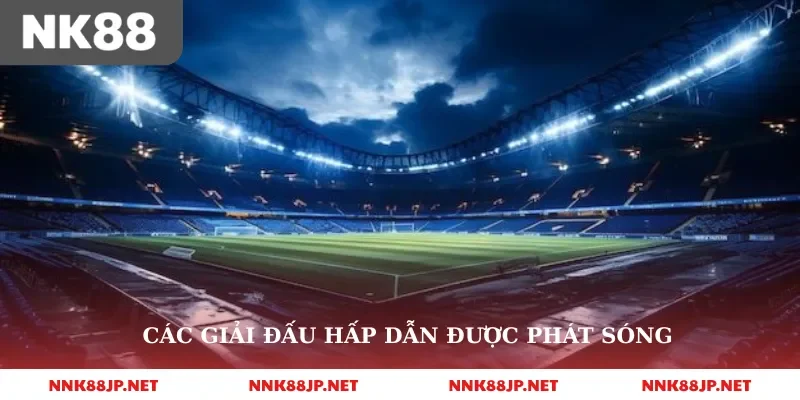 Các giải đấu hấp dẫn được phát sóng
